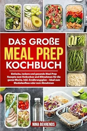 Meal Prep Rezepte für die ganze Arbeitswoche: Vorkochen, gesund abnehmen & Planer